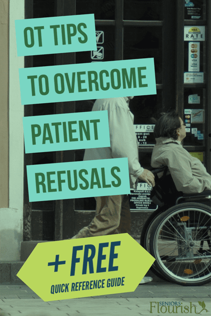 Patient refusal to care: What do you do when your patient refuses OT but you have supervisor demands, RUG levels to attain and productivity to maintain. | OTflourish.com