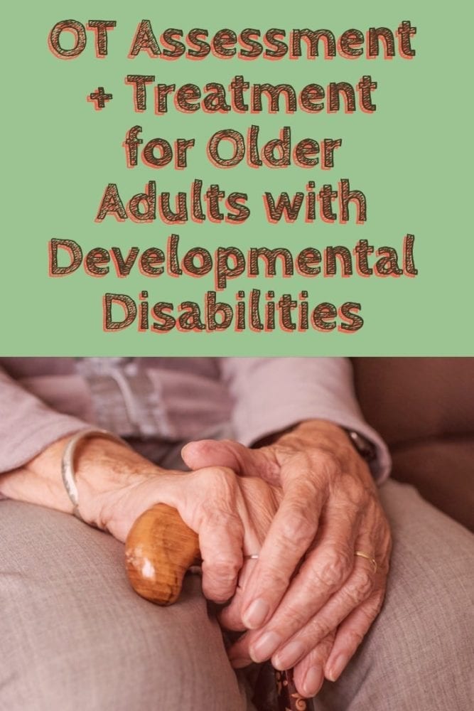 Occupational Therapy and Older Adults with Developmental Disabilities - assessments, to case studies | OTflourish.com #OT #occupationaltherapy #OTtreatmentideas #geriatricOT #SNFOT #HomehealthOT