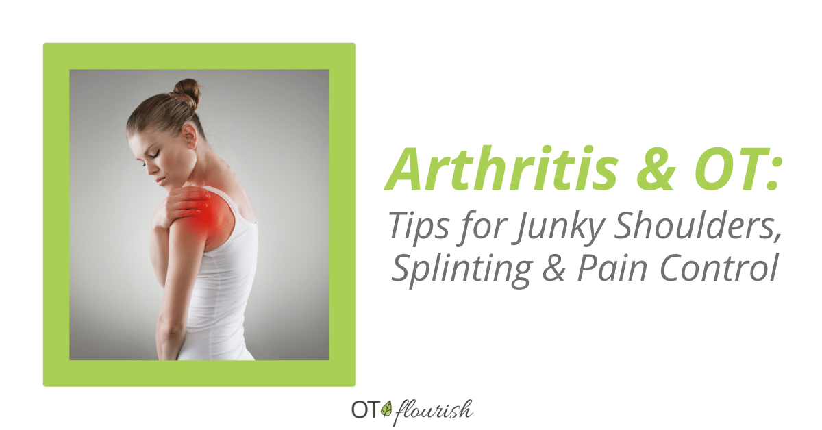 Arthritis & OT: Tips for Junky Shoulders, Splinting & Pain Control