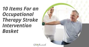 10 Items For an Occupational Therapy Stroke Intervention Basket