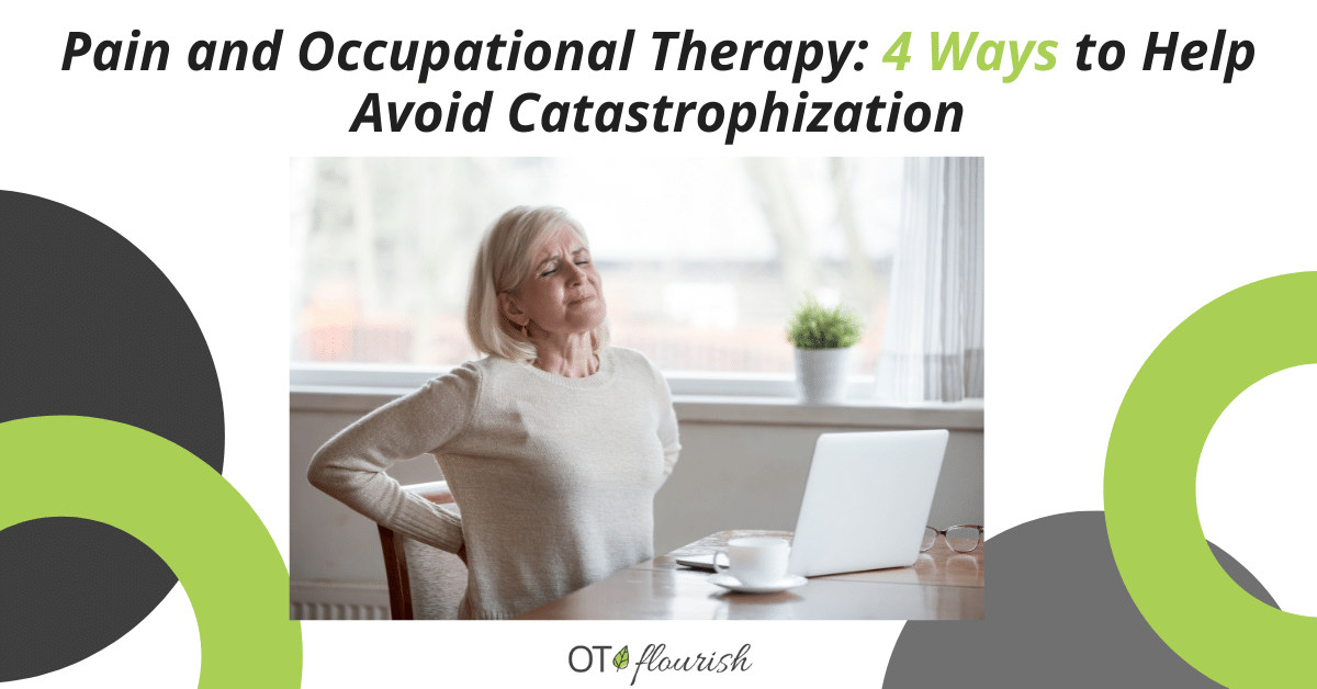 Pain and Occupational Therapy: 4 Ways to Help Avoid Catastrophization
