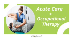 Acute Care + Occupational Therapy