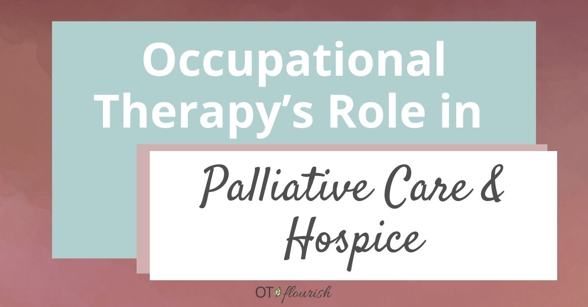 Learn about occupational therapy and hospice, palliative care and end of life interventions | OTflourish.com