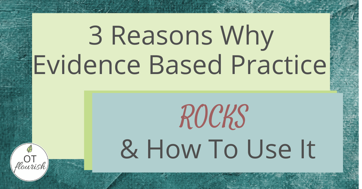 Why using evidence based practice in OT is AMAZING & how to use it in your practice. Plus podcast! | OTflourish.com