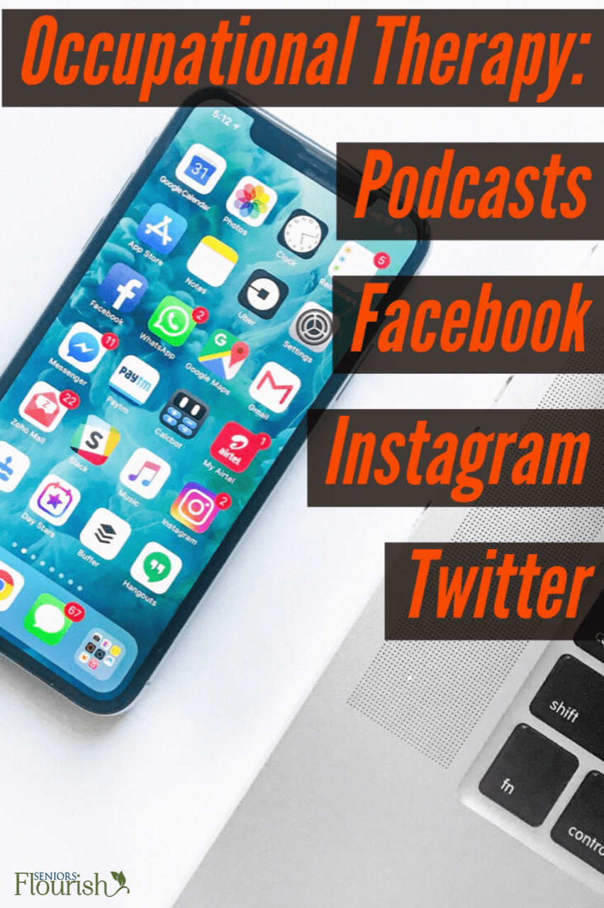 OT podcasts, Facebook groups, Twitter Chats, Instagrams to follow and MORE! | SeniorsFlourish.com #occupationaltherapy #OT #OTtreatmentideas #OTprofessionaldevelopment #SNFOT #homehealthOT #neuroOT #geriOT