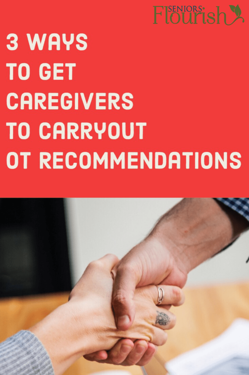 Occupational therapy caregiver training can be HARD! 3 tips to help you work with caregivers so they will comply with the home modification recommendations you suggest! | SeniorsFlourish.com #OT #occupationaltherapy #SNFOT #HomeHealthOT #OTtreatmentideas