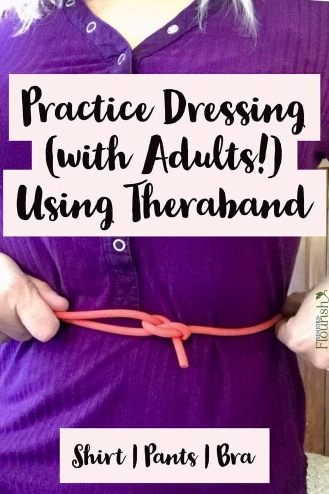 Using resistance bands to practice dressing in OT | OTflourish.com #geratricOT #occupationaltherapy #occupationaltherapist #occupationaltherapyassistant