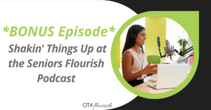 *BONUS Episode* Shakin' Things Up at the Seniors Flourish Podcast