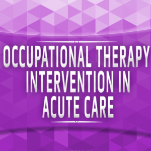 OT Intervention in Acute Care