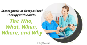 Stereognosis in Occupational Therapy with Adults: The Who, What, When, Where, and Why