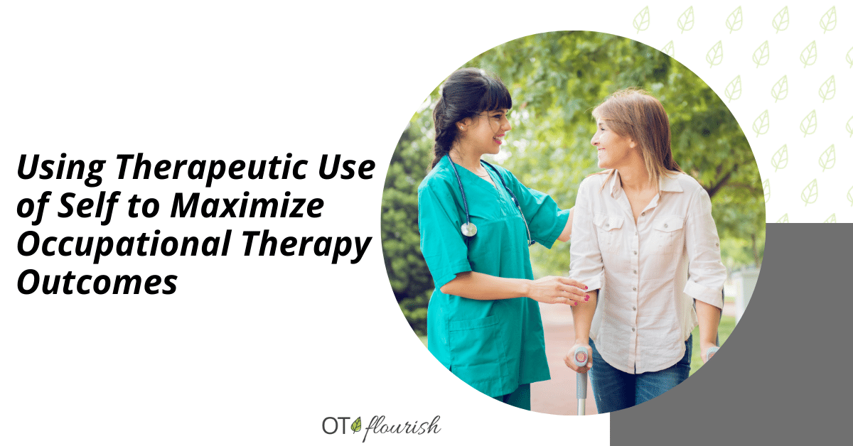 Using Therapeutic Use of Self to Maximize Occupational Therapy Outcomes