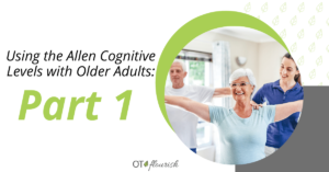 Using the Allen Cognitive Levels with Older Adults: Part 1
