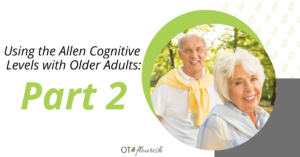 Using the Allen Cognitive Levels with Older Adults: Part 2