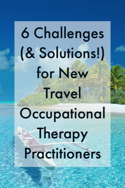 If you are thinking of becoming a traveling #OT, there is a lot to be excited about! 6 challenges & solutions to get you going | Seniorsflourish.com #Occupationaltherapy #travelOT #SNFOT #acuteOT #homehealthOT