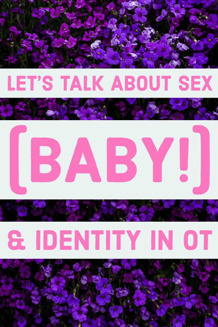 Learn how to not only address sex, but how to use the correct language to learn about a patient's identity for client centered practice! | OTflourish.com