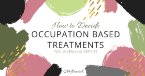 How to decide occupation based treatments for underlying deficits