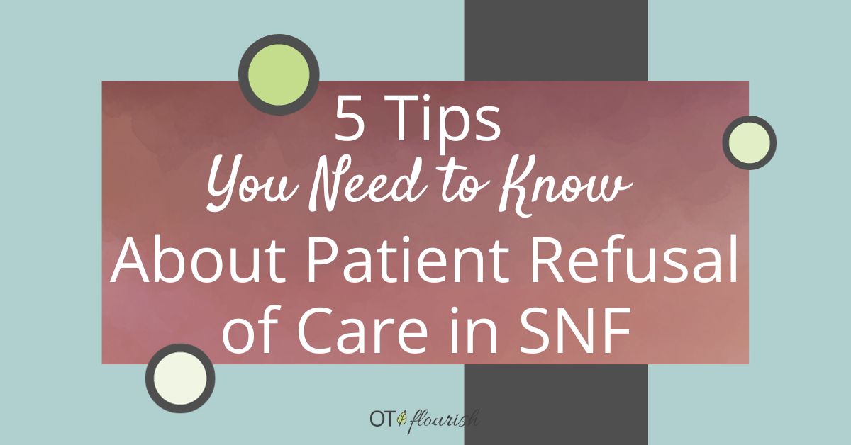 5 Tips You Need to Know When You Have Patient Refusals in Occupational Therapy | OTflourish.com