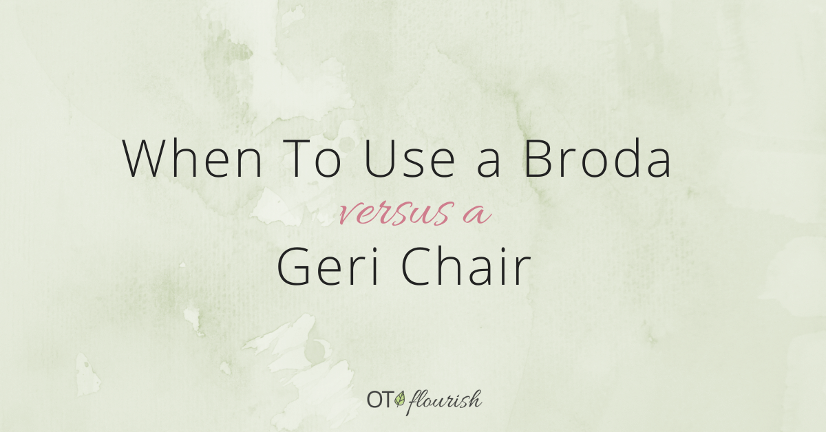 When to choose Broda seating vs a Geri chair in occupational therapy | OTflourish.com