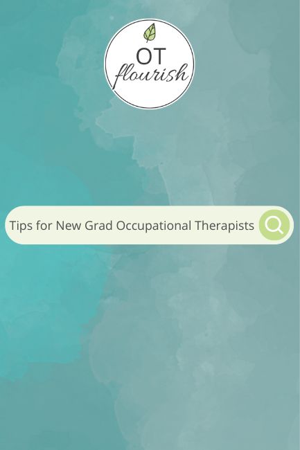 Being a new grad in occupational therapy can be TOUGH - learn 7 tips to help you get going in your OT career! | OTflourish.com