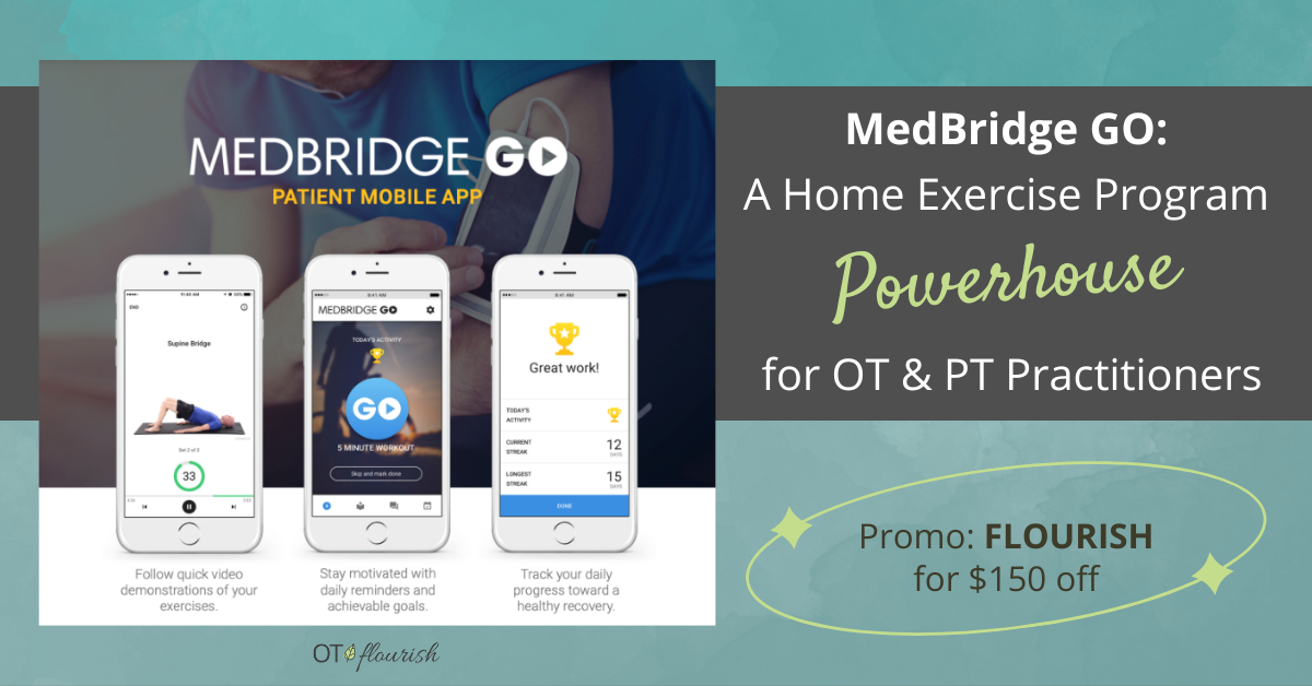 MedBridge Go is a perfect HEP builder & helps with patient participation. Promo FLOURISH for $150 off Medbridge Go login here | OTflourish.com